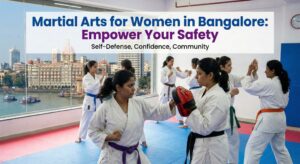 Martial Arts for Women in Bangalore Empower Your Safety