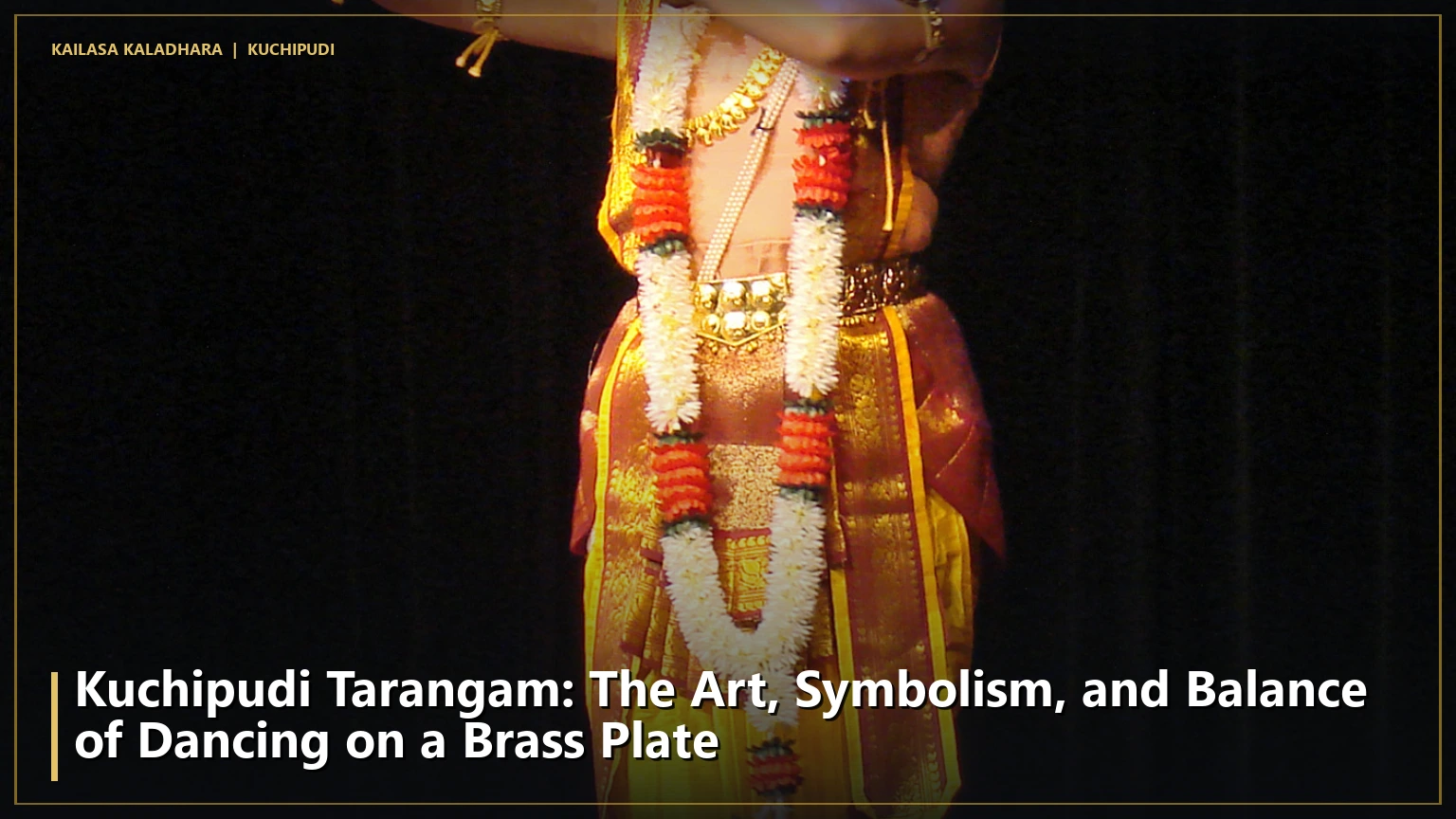 Kuchipudi Tarangam: The Art, Symbolism, and Balance of Dancing on a Brass Plate - Kailasa Kaladhara