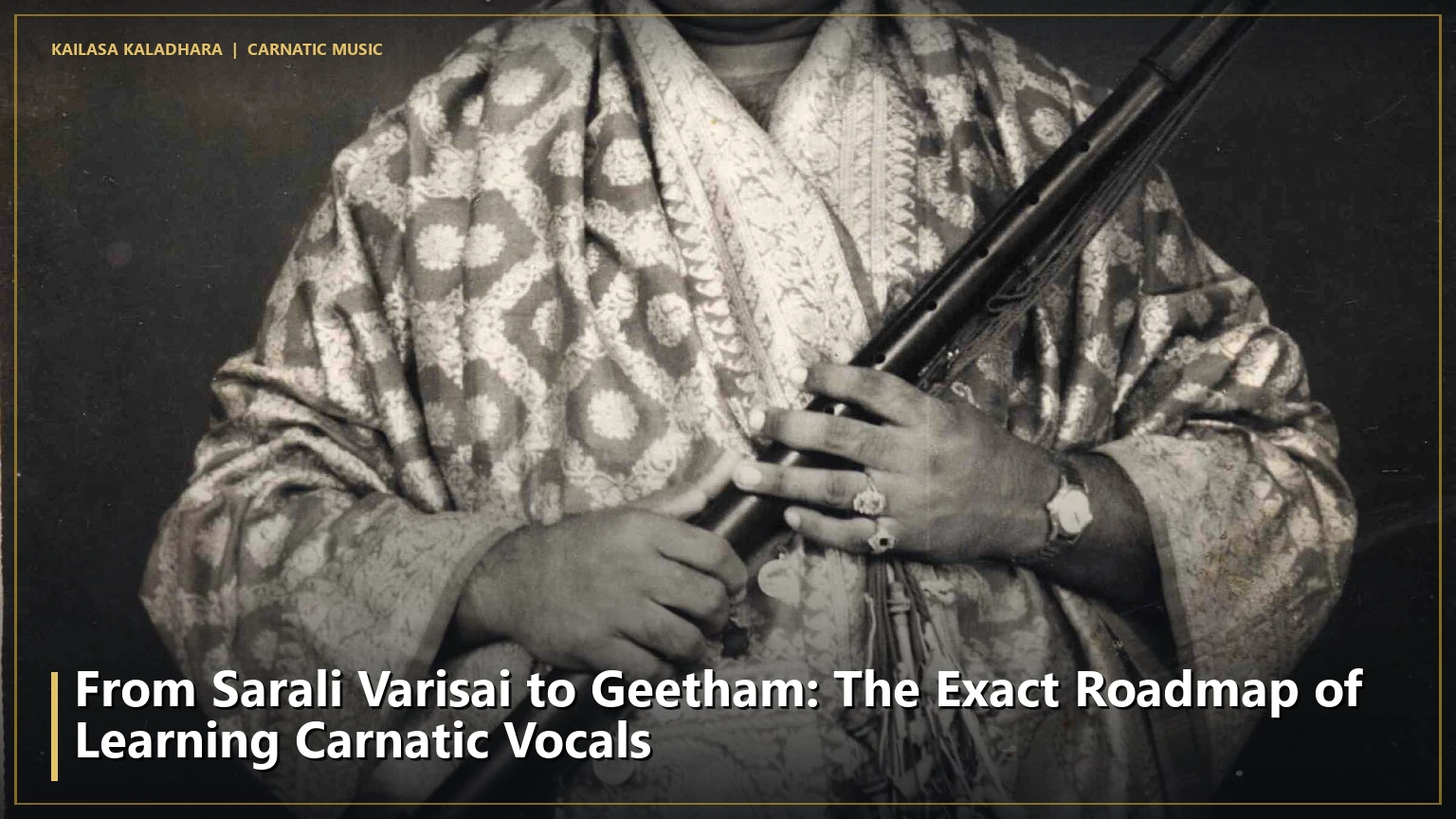 From Sarali Varisai to Geetham: The Exact Roadmap of Learning Carnatic Vocals - Kailasa Kaladhara