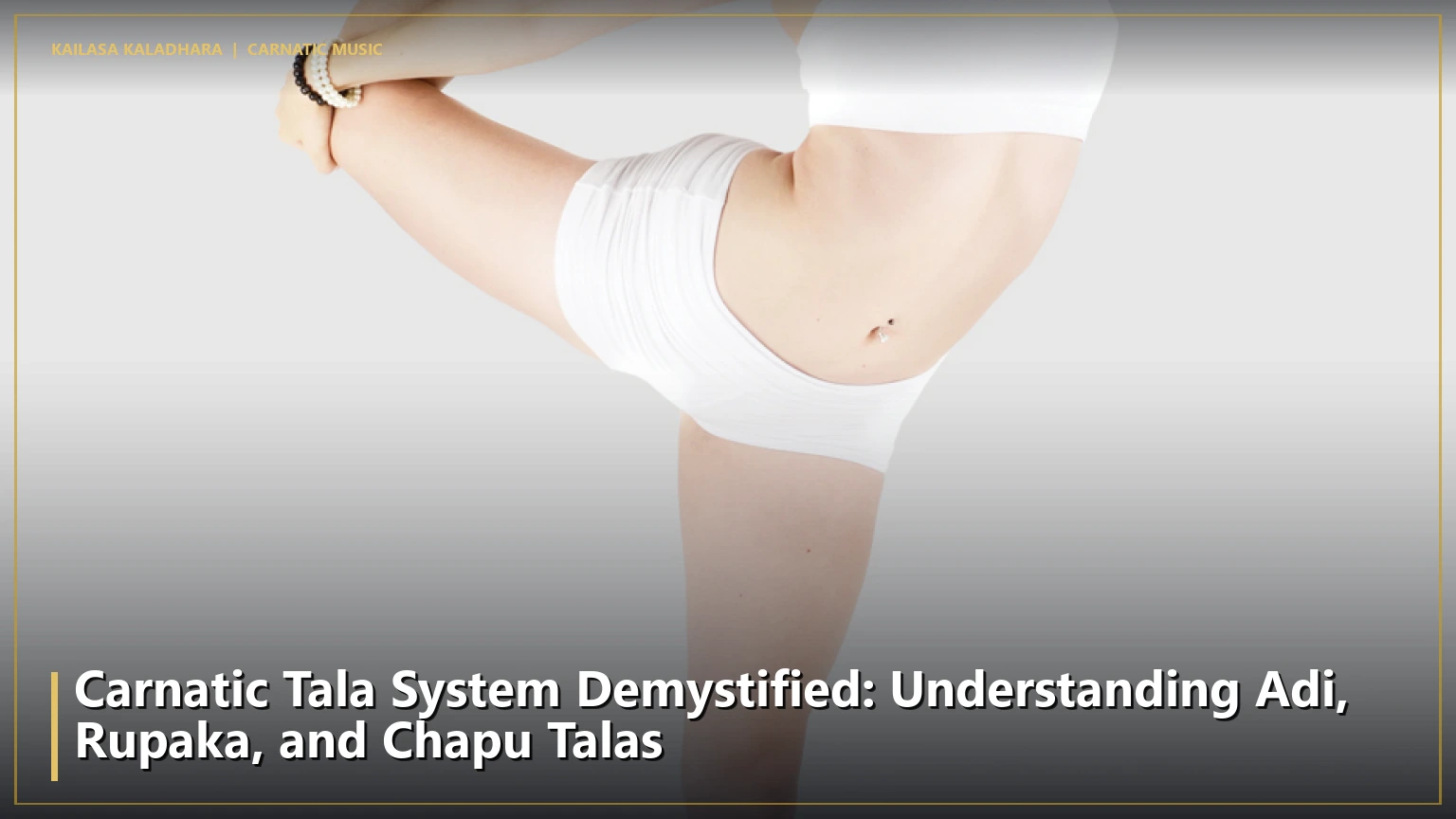 Carnatic Tala System Demystified: Understanding Adi, Rupaka, and Chapu Talas - Kailasa Kaladhara