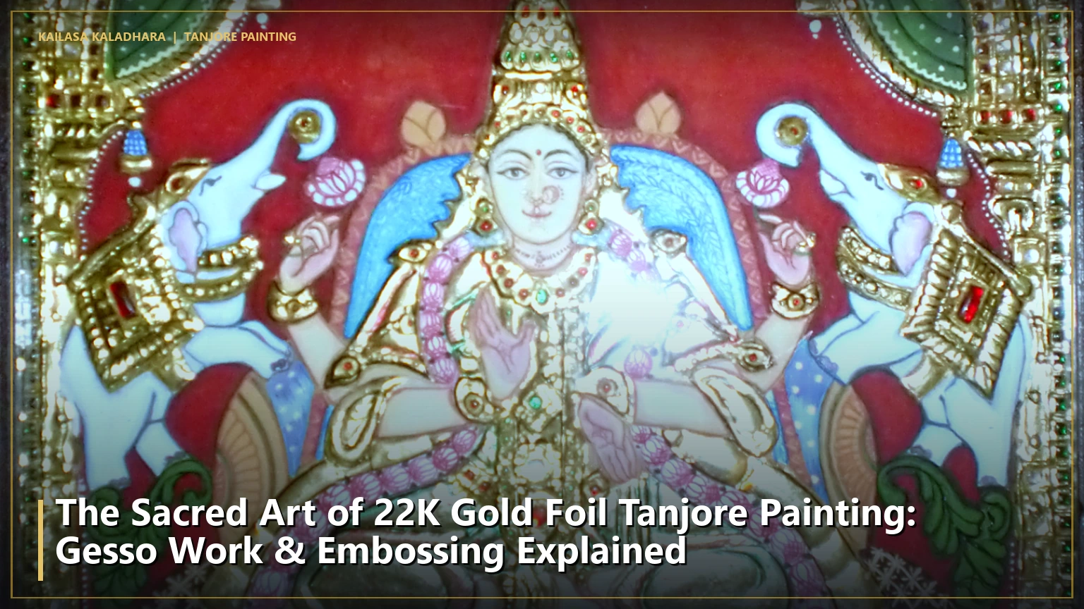 The Sacred Art of 22K Gold Foil Tanjore Painting: Gesso Work & Embossing Explained - Kailasa Kaladhara