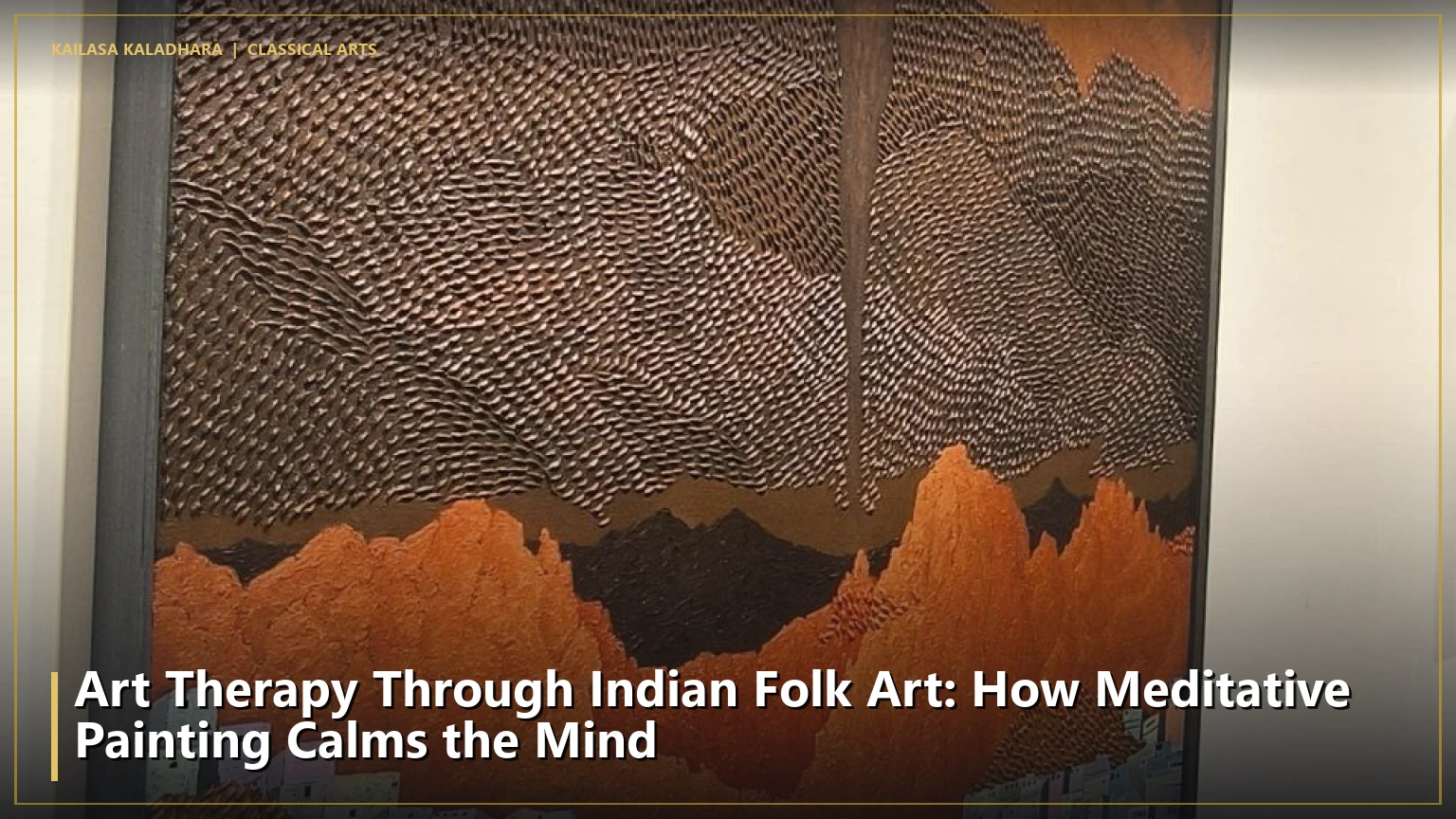 Art Therapy Through Indian Folk Art: How Meditative Painting Calms the Mind - Kailasa Kaladhara