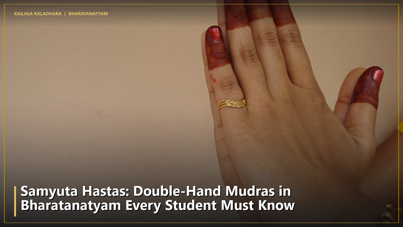 Samyuta Hastas: Double-Hand Mudras in Bharatanatyam Every Student Must Know - Kailasa Kaladhara