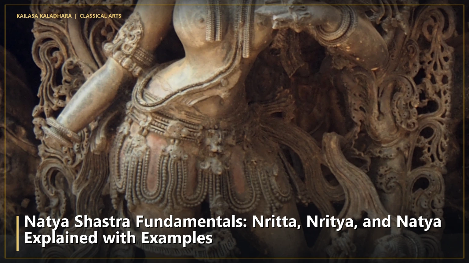 Natya Shastra Fundamentals: Nritta, Nritya, and Natya Explained with Examples - Kailasa Kaladhara
