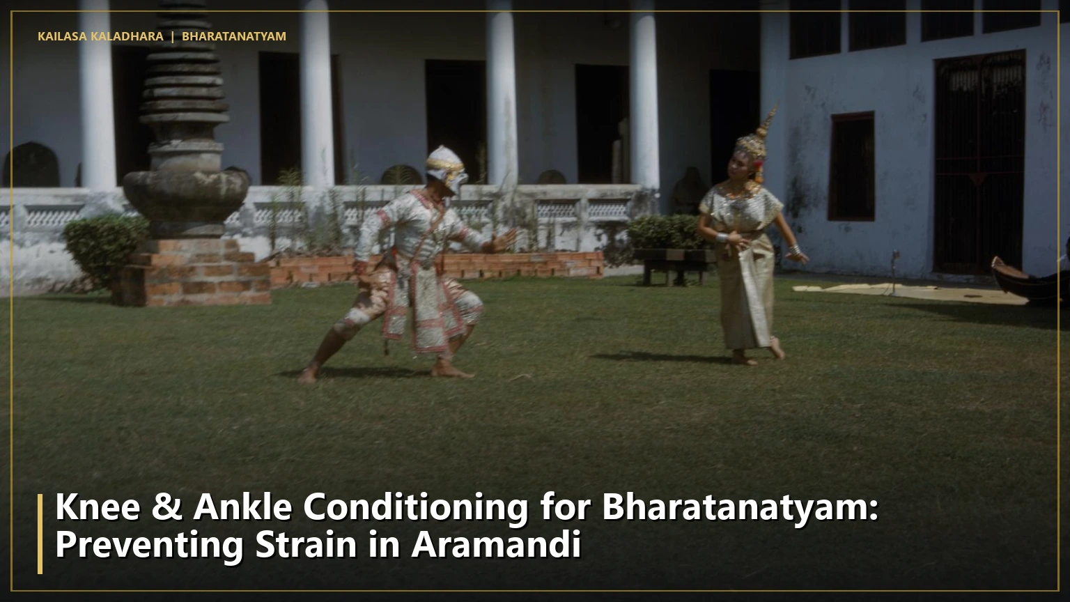 Knee & Ankle Conditioning for Bharatanatyam: Preventing Strain in Aramandi - Kailasa Kaladhara
