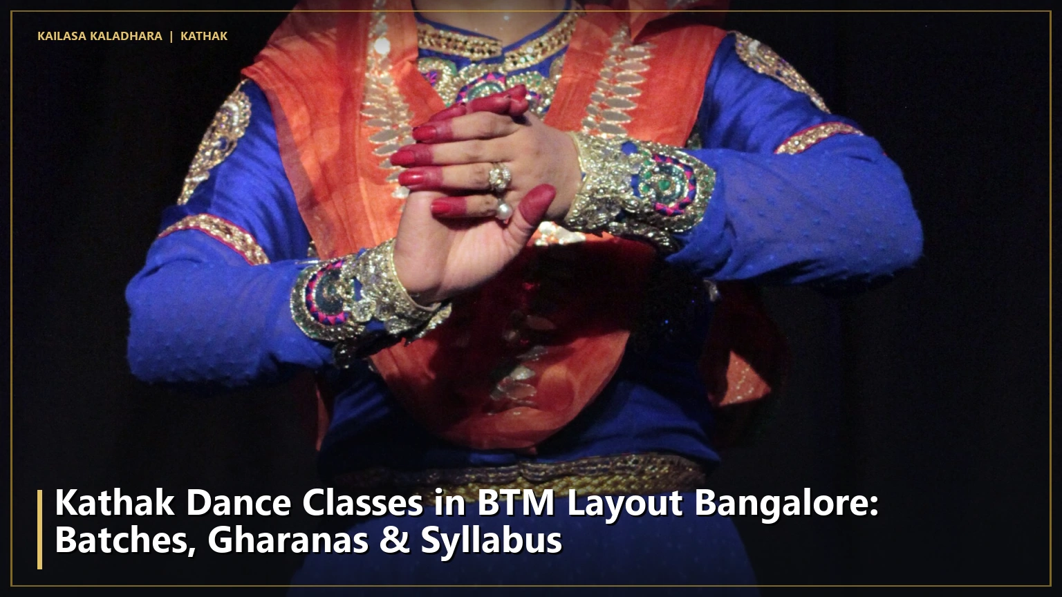 Kathak Dance Classes in BTM Layout Bangalore: Batches, Gharanas & Syllabus - Kailasa Kaladhara