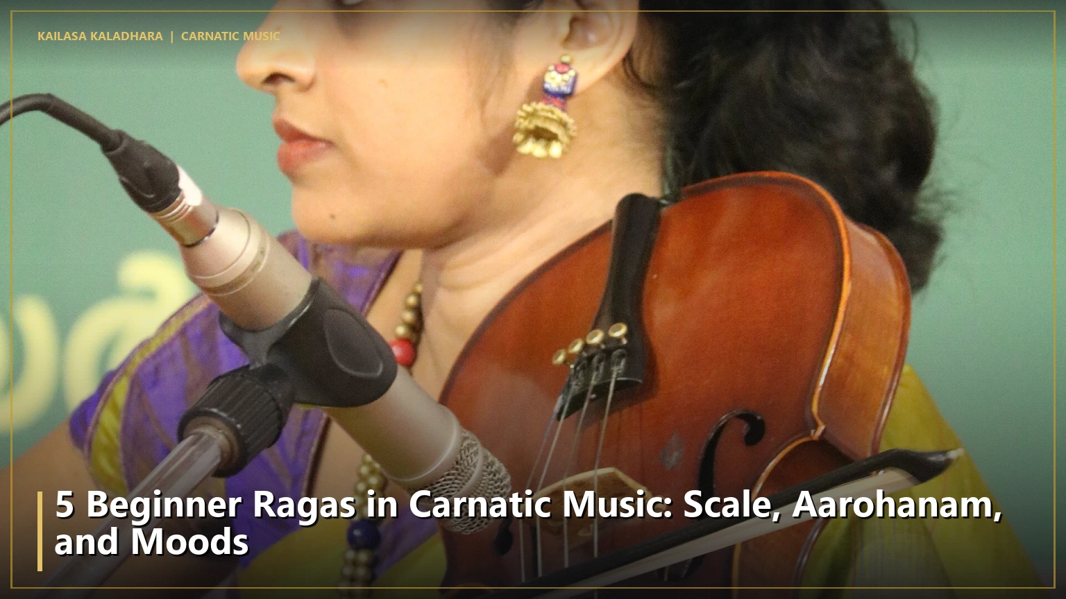 5 Beginner Ragas in Carnatic Music: Scale, Aarohanam, and Moods - Kailasa Kaladhara