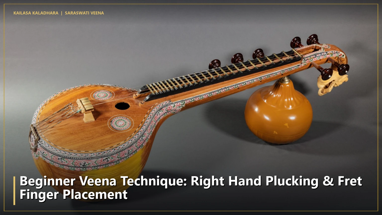 Beginner Veena Technique: Right Hand Plucking & Fret Finger Placement - Kailasa Kaladhara