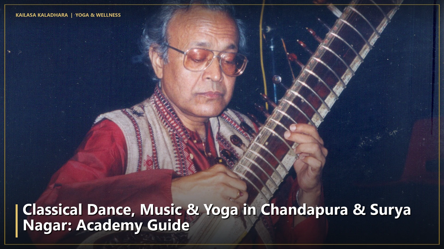 Classical Dance, Music & Yoga in Chandapura & Surya Nagar: Academy Guide - Kailasa Kaladhara