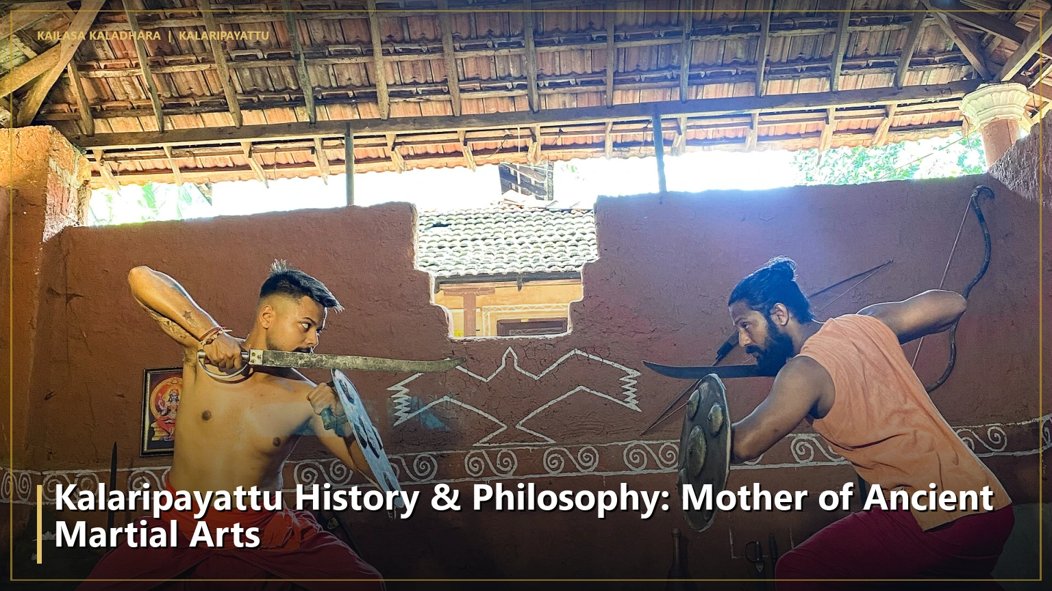 Kalaripayattu History & Philosophy: Mother of Ancient Martial Arts - Kailasa Kaladhara