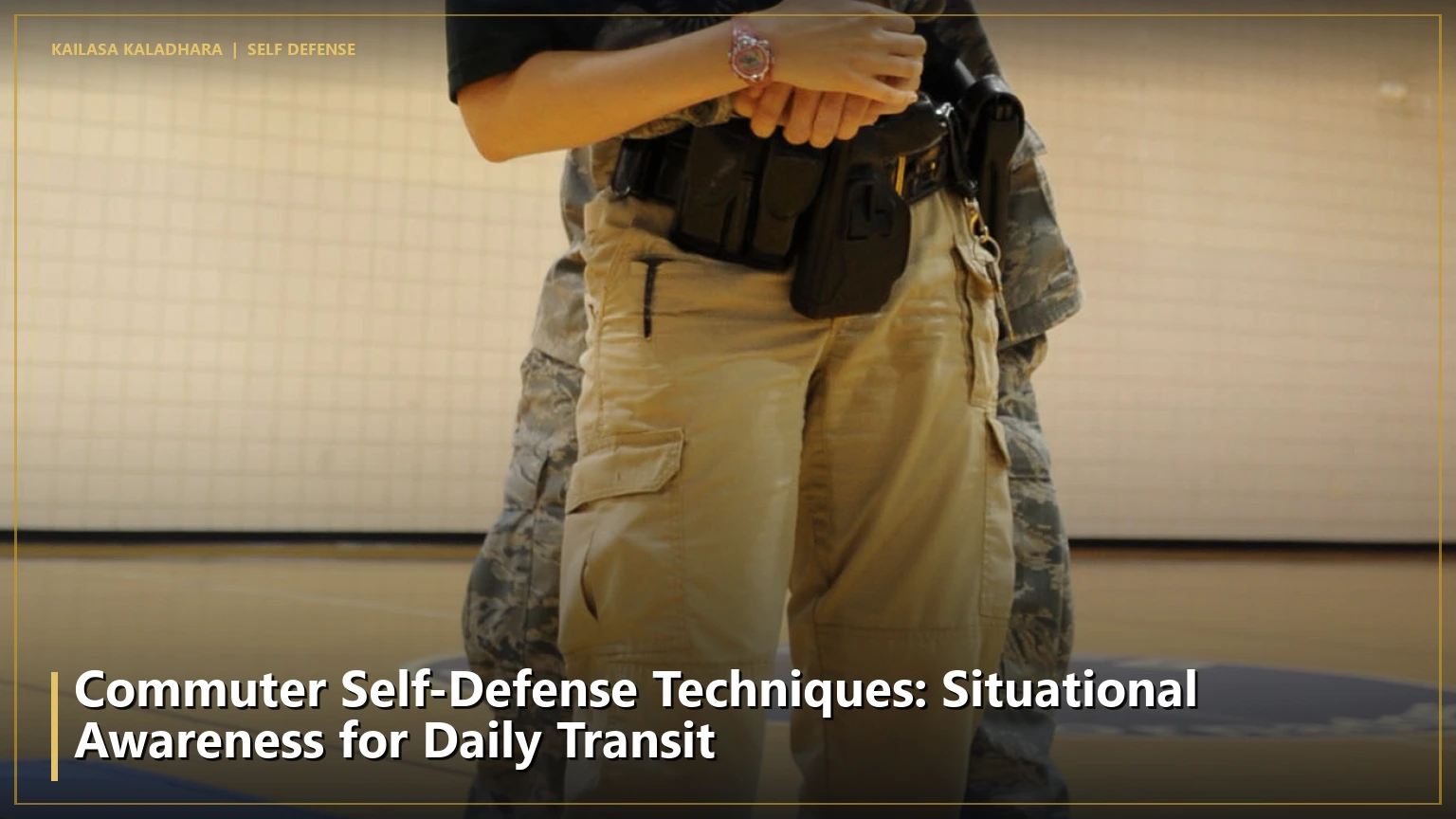 Commuter Self-Defense Techniques: Situational Awareness for Daily Transit - Kailasa Kaladhara