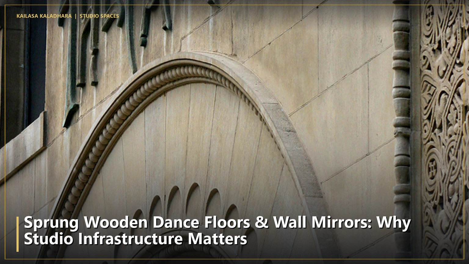 Sprung Wooden Dance Floors & Wall Mirrors: Why Studio Infrastructure Matters - Kailasa Kaladhara